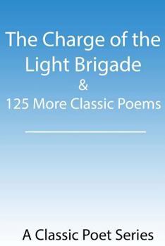 The Charge of the Light brigade and 125 More Classic Poems
