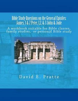 Paperback Bible Study Questions on the General Epistles: James, 1 & 2 Peter, 1,2, & 3 John & Jude: A workbook suitable for Bible classes, family studies, or per Book