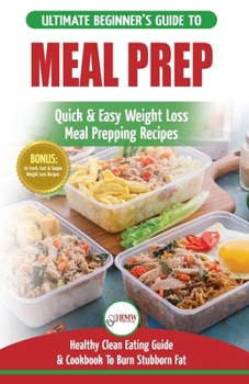 Paperback Meal Prep: The Ultimate Beginners Guide to Quick & Easy Weight Loss Meal Prepping Recipes - Healthy Clean Eating To Burn Fat Cook Book
