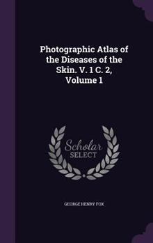 Hardcover Photographic Atlas of the Diseases of the Skin. V. 1 C. 2, Volume 1 Book