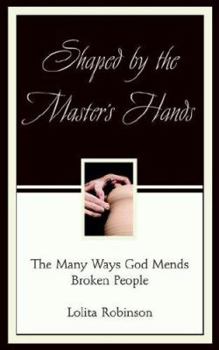 Paperback Shaped by the Master's Hands: The Many Ways God Mends Broken People Book