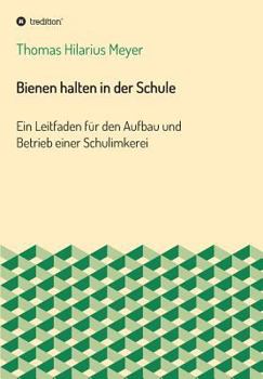 Paperback Bienen halten in der Schule: Ein Leitfaden für den Aufbau und Betrieb einer Schulimkerei [German] Book