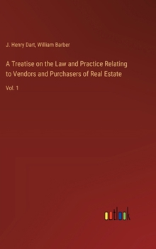 Hardcover A Treatise on the Law and Practice Relating to Vendors and Purchasers of Real Estate: Vol. 1 Book