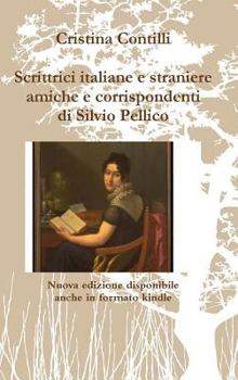 Hardcover Scrittrici italiane e straniere amiche e corrispondenti di Silvio Pellico [Italian] Book