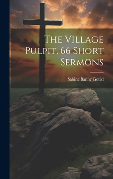 Hardcover The Village Pulpit, 66 Short Sermons Book