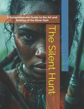The Silent Hunt: A Comprehensive Guide to the Art and Science of the Blow-Dart