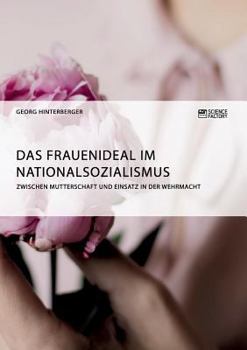 Paperback Das Frauenideal im Nationalsozialismus: Zwischen Mutterschaft und Einsatz in der Wehrmacht [German] Book