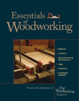 Hardcover Essentials of Woodworking: Key Advice on Every Aspect of Woodworking from FWW Book