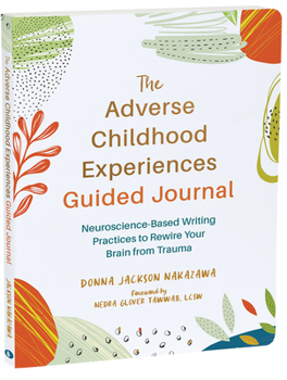 Paperback The Adverse Childhood Experiences Guided Journal: Neuroscience-Based Writing Practices to Rewire Your Brain from Trauma Book