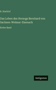 Hardcover Das Leben des Herzogs Bernhard von Sachsen-Weimar-Eisenach: Erster Band [German] Book