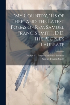 Paperback "My Country, 'tis of Thee" and the Latest Poems of Rev. Samuel Francis Smith, D.D. The People's Laureate Book