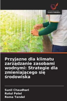 Przyjazne dla klimatu zarzadzanie zasobami wodnymi: Strategie dla zmieniajacego sie srodowiska