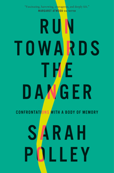 Hardcover Run Towards the Danger: Confrontations with a Body of Memory Book