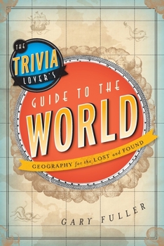 Paperback The Trivia Lover's Guide to the World: Geography for the Lost and Found Book