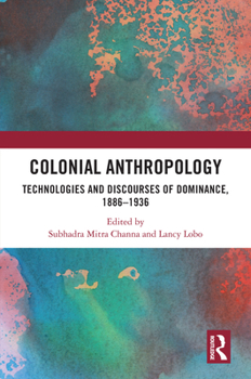 Hardcover Colonial Anthropology: Technologies and Discourses of Dominance, 1886-1936 Book