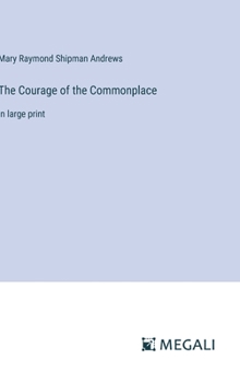 Hardcover The Courage of the Commonplace: in large print Book