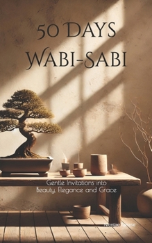Paperback 50 Days Wabi-Sabi: Gentle Invitations into Beauty, Elegance and Grace Book
