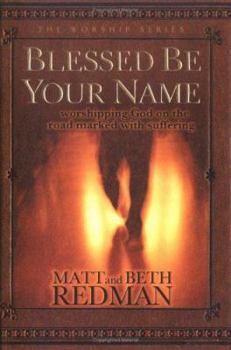 Hardcover Blessed Be Your Name: Worshipping God on the Road Marked with Suffering Book