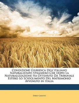 Paperback Condizione Giuridica Dell'italiano Naturalizzato Straniero Che Dopo La Naturalizzazione Ha Ottenuto Da Tribunale Estero Lo Scioglimento del Matrimonio [Italian] Book