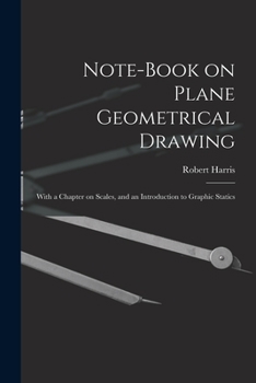 Paperback Note-book on Plane Geometrical Drawing: With a Chapter on Scales, and an Introduction to Graphic Statics Book