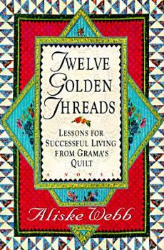 Hardcover Twelve Golden Threads: Lessons for Successful Living from Grama's Quilt Book