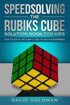Paperback Speedsolving the Rubiks Cube Solution Book for Kids: How to Solve the Rubiks Cube Faster for Beginners Book