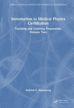 Hardcover Introduction to Medical Physics Certification: Teaching and Learning Preparation, Volume Two Book