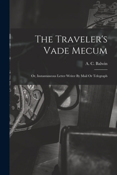 Paperback The Traveler's Vade Mecum: Or, Instantaneous Letter Writer By Mail Or Telegraph Book