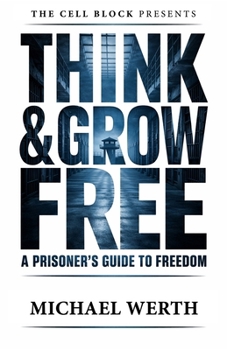 Paperback Think & Grow Free: A Prisoner's Guide to Freedom Book
