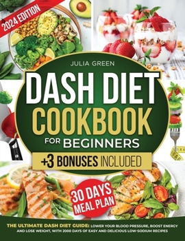Paperback Dash Diet Cookbook for Beginners: Lower Blood Pressure, Boost Energy, and Lose Weight with 2000 Days of Easy and Delicious Low-Sodium Recipes. Include Book