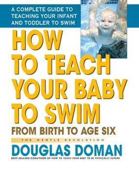 Paperback How to Teach Your Baby to Swim: From Birth to Age Six Book