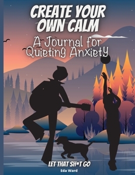 Paperback Create Your Own Calm: A Journal for Quieting Anxiety Book