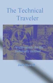 Paperback The Technical Traveler: World travels for the Technically Inclined Book