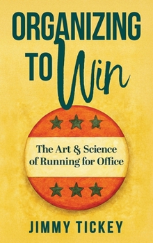 Hardcover Organizing to Win: The Art and Science of Running for Office Book