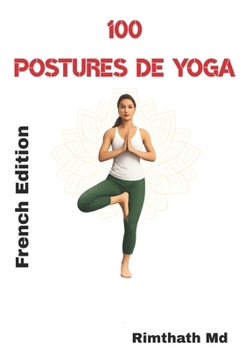 100 Postures de Yoga: French Edition (Santé holistique)