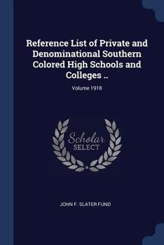 Paperback Reference List of Private and Denominational Southern Colored High Schools and Colleges ..; Volume 1918 Book