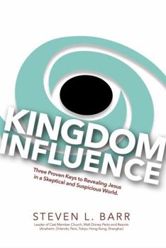 Paperback KINGDOM INFLUENCE: Three Proven Keys to Revealing Jesus in a Skeptical and Suspicious World Book