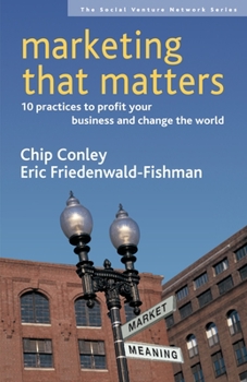 Paperback Marketing That Matters: 10 Practices to Profit Your Business and Change the World Book