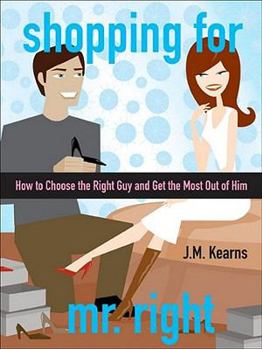 Paperback Shopping for Mr. Right: How to Choose the Right Guy and Get the Most Out of Him Book