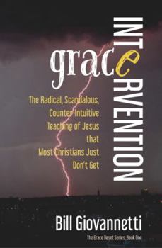 Paperback Grace Intervention: The Radical, Scandalous, Counter-Intuitive Teaching of Jesus that Most Christians Just Don't Get Book