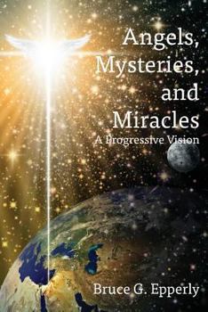 Paperback Angels, Mysteries, and Miracles: A Progressive Vision Book