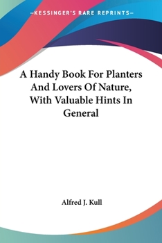 Paperback A Handy Book For Planters And Lovers Of Nature, With Valuable Hints In General Book