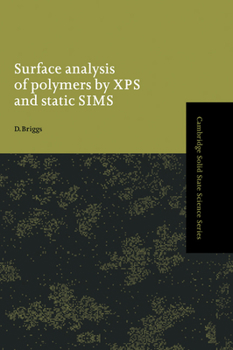 Surface Analysis of Polymers by XPS and Static SIMS (Cambridge Solid State Science Series) - Book  of the Cambridge Solid State Science