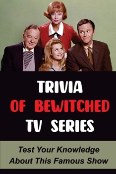 Paperback Trivia Of Bewitched TV Series: Test Your Knowledge About This Famous Show Book