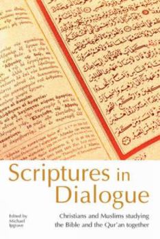 Paperback Scriptures in Dialogue: Christians and Muslims Studying the Bible and the Qur'an Together Book