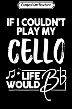 Paperback Composition Notebook: Cello for Music Geeks - Life Would Be Flat Journal/Notebook Blank Lined Ruled 6x9 100 Pages Book