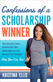 Paperback Confessions of a Scholarship Winner: The Secrets That Helped Me Win $500,000 in Free Money for College. How You Can Too. Book