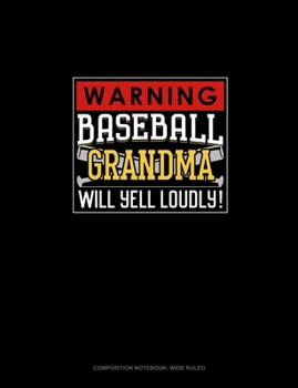 Paperback Warning! Baseball Grandma Will Yell Loudly!: Composition Notebook: Wide Ruled Book