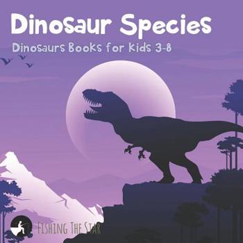 Paperback Dinosaur Species - Dinosaurs Books for Kids 3-8 Book