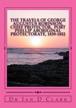 Paperback The Travels of George Augustus Robinson, Chief Protector Book